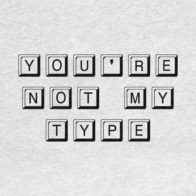 You're Not My Type (Black) by Graograman